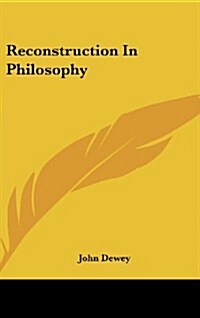 Reconstruction in Philosophy (Hardcover)