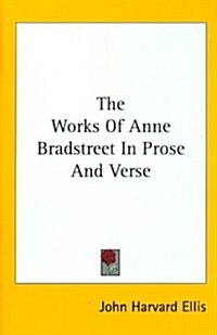 The Works of Anne Bradstreet in Prose and Verse (Hardcover)