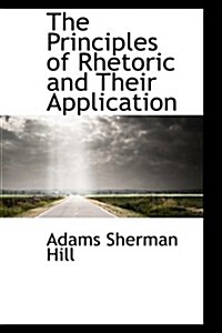 The Principles of Rhetoric and Their Application (Hardcover)