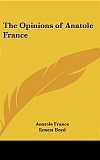 The Opinions of Anatole France (Hardcover)