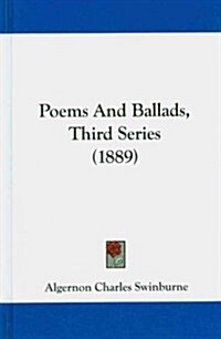 Poems and Ballads, Third Series (1889) (Hardcover)