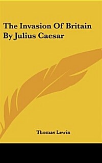 The Invasion of Britain by Julius Caesar (Hardcover)
