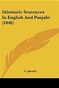 Idiomatic Sentences in English and Panjabi (1846) (Paperback)
