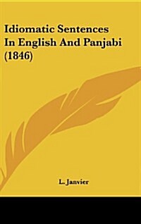 Idiomatic Sentences in English and Panjabi (1846) (Hardcover)