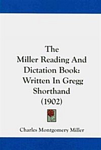 The Miller Reading and Dictation Book: Written in Gregg Shorthand (1902) (Paperback)