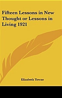 Fifteen Lessons in New Thought or Lessons in Living 1921 (Hardcover)