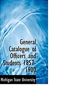 General Catalogue of Officers and Students 1857-1900 (Paperback)