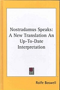 Nostradamus Speaks: A New Translation an Up-To-Date Interpretation (Hardcover)