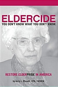 Remedy Eldercide, Restore Elderpride: You Dont Know What You Dont Know (Paperback)