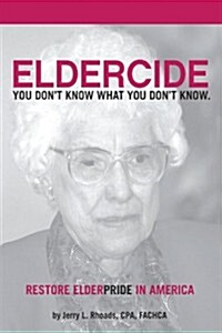 Remedy Eldercide, Restore Elderpride: You Dont Know What You Dont Know (Hardcover)