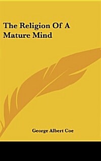 The Religion of a Mature Mind (Hardcover)