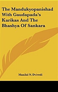 The Mandukyopanishad with Gaudapadas Karikas and the Bhashya of Sankara (Hardcover)