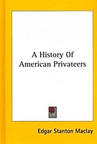 A History of American Privateers (Hardcover)