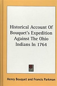 Historical Account of Bouquets Expedition Against the Ohio Indians in 1764 (Hardcover)