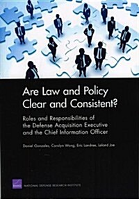 Are Law and Policy Clear and Consistent?: Roles and Responsibilities of the Defense Acquisition Executive and the Chief Information Officer (Paperback)