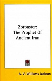 Zoroaster: The Prophet of Ancient Iran (Hardcover)
