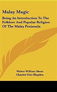 Malay Magic: Being an Introduction to the Folklore and Popular Religion of the Malay Peninsula (Hardcover)