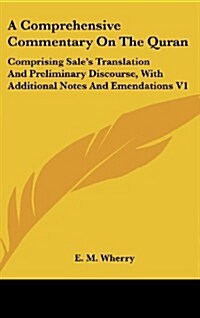 A Comprehensive Commentary on the Quran: Comprising Sales Translation and Preliminary Discourse, with Additional Notes and Emendations V1 (Hardcover)