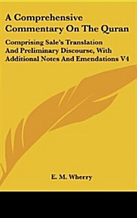 A Comprehensive Commentary on the Quran: Comprising Sales Translation and Preliminary Discourse, with Additional Notes and Emendations V4 (Hardcover)