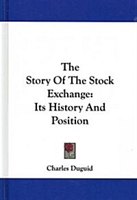 The Story of the Stock Exchange: Its History and Position (Hardcover)