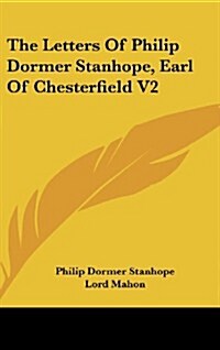 The Letters of Philip Dormer Stanhope, Earl of Chesterfield V2 (Hardcover)