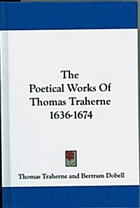 The Poetical Works of Thomas Traherne 1636-1674 (Hardcover)