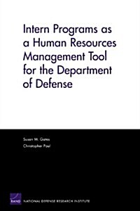 Intern Programs As a Human Resources Management Tool for the Department of Defense (Paperback)