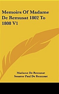 Memoirs of Madame de Remusat 1802 to 1808 V1 (Hardcover)