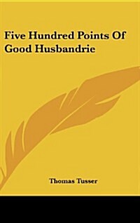 Five Hundred Points of Good Husbandrie (Hardcover)