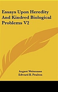 Essays Upon Heredity and Kindred Biological Problems V2 (Hardcover)