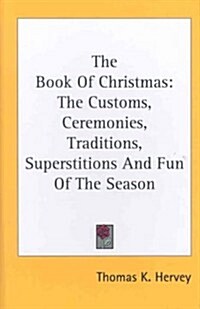The Book of Christmas: The Customs, Ceremonies, Traditions, Superstitions and Fun of the Season (Hardcover)