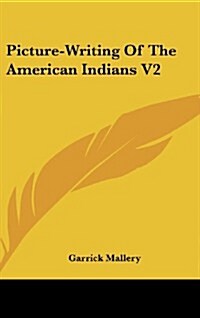 Picture-Writing of the American Indians V2 (Hardcover)