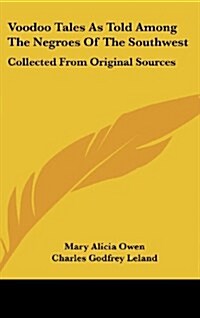 Voodoo Tales as Told Among the Negroes of the Southwest: Collected from Original Sources (Hardcover)