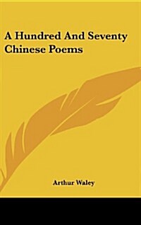 A Hundred and Seventy Chinese Poems (Hardcover)