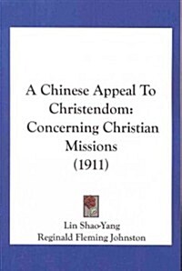 A Chinese Appeal to Christendom: Concerning Christian Missions (1911) (Paperback)