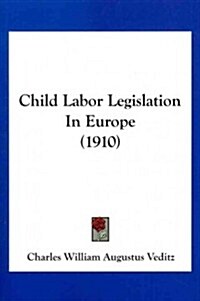 Child Labor Legislation in Europe (1910) (Paperback)