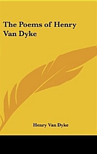The Poems of Henry Van Dyke (Hardcover)
