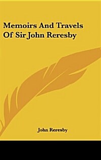 Memoirs and Travels of Sir John Reresby (Hardcover)