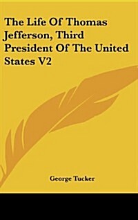 The Life of Thomas Jefferson, Third President of the United States V2 (Hardcover)