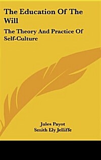 The Education of the Will: The Theory and Practice of Self-Culture (Hardcover)