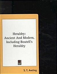 Heraldry: Ancient and Modern, Including Boutells Heraldry (Hardcover)