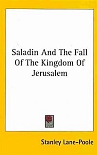 Saladin and the Fall of the Kingdom of Jerusalem (Hardcover)