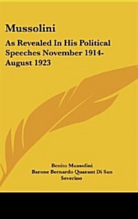 Mussolini: As Revealed in His Political Speeches November 1914- August 1923 (Hardcover)