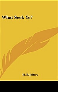 What Seek Ye? (Hardcover)