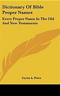 Dictionary of Bible Proper Names: Every Proper Name in the Old and New Testaments (Hardcover)
