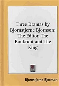 Three Dramas by Bjornstjerne Bjornson: The Editor, the Bankrupt and the King (Hardcover)