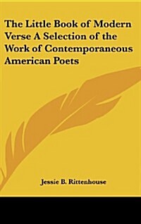 The Little Book of Modern Verse a Selection of the Work of Contemporaneous American Poets (Hardcover)