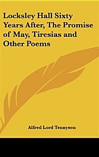Locksley Hall Sixty Years After, the Promise of May, Tiresias and Other Poems (Hardcover)