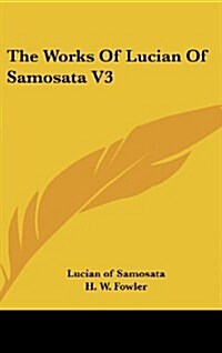 The Works of Lucian of Samosata V3 (Hardcover)