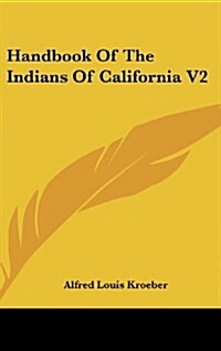 Handbook of the Indians of California V2 (Hardcover)